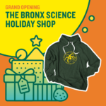 GRAND OPENING- BRONX SCIENCE HOLIDAY SHOP